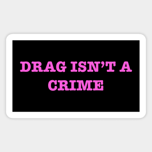 Drag Isn’t A Crime Sticker